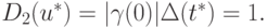 D_{2}(u^{*}) = |\gamma (0)|\Delta (t^{*}) = 1.