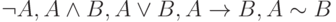 \black \neg A, A\wedge B, A\vee B, A\rightarrow B, A\sim B