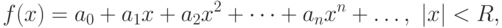 f(x)=a_{0}+a_{1}x+a_{2}x^{2}+\dots+a_{n}x^{n}+\dots,
\ \vert x\vert<R,