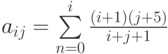 a_{ij}=\sum\limits_{n=0}^i\frac{(i+1)(j+5)}{i+j+1}