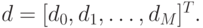 d=[d_0,d_1, \ldots,
d_M]^T.