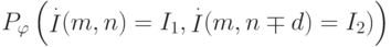 \def\I{\mathop{I}}
P_{\varphi}
\left(
\I\limits^{.}(m,n)=
I_1,\I\limits^{.}(m,n\mp d)=I_2)
\right)
