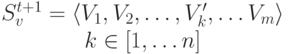 \begin{array}{cl}S_v^{t+1}=\langle V_1,V_2,\dots ,V'_k,\dots V_m\rangle\\k\in[1,\dots n]\end{array}