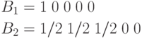 \begin{aligned}
B_1& = 1\;0\;0\;0\;0\\
B_2& = 1/2\;1/2\;1/2\;0\;0
\end{aligned}
