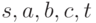 s,a,b,c,t