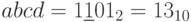 abcd=1\underline{1}01_{2 }=13_{10}