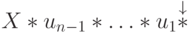 X \ast u_{n-1} \ast \ldots \ast u_1
\ovs{\ast}{\downarrow}