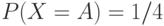 P(X=A)=1/4