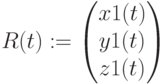 R(t):=begin{pmatrix} x1(t) \ y1(t) \ z1(t) end{pmatrix}