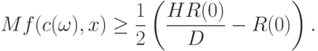 Mf(c(\omega),x)\ge\frac12\left(\frac{HR(0)}{D}-R(0)\right).
