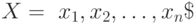 X = \ x_{1}, x_{2}, … , x_{n}\ 