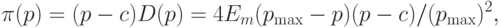 \pi(p)=(p-c)D(p)=4E_m(p_{\max}-p)(p-c)/(p_{\max})^2,