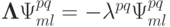 \mathbf{\Lambda}{\Psi}_{ml}^{pq} = - \lambda^{pq} {\Psi}_{ml}^{pq}