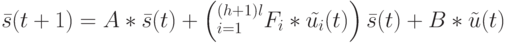 \bar s(t+1)=A*\bar s(t)+ \left (\suim_{i=1}^{(h+1)l}F_i* \tilde {u_i}(t) \right ) \bar s(t)+B* \tilde u(t)