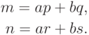 \begin{align*} 
m =ap + bq,\\ 
n =ar + bs. 
\end{align*}