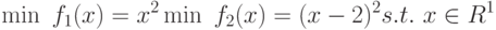 \min\ f_1(x)=x^2\\\min\ f_2(x)=(x-2)^2\\s.t.\ x\in R^1