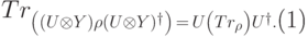 \begin{equation}\label{част-след-упр}  Tr_\calF\left((U\otimes Y)\rho(U\otimes Y)^\dagger\right)\, =\, U\left(Tr_\calF\rho\right)U^\dagger. \end{equation}