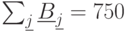 \sum_{\underline{j}}^{}\underline{B}_{\underline{j}}=750