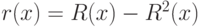 r(x)= R(x) - R^2(x)