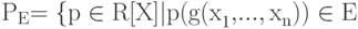 {\rm{P}}_{\rm{E}}{\rm{=\{p}} \in {\rm{R[X]|p(g(x}}_{\rm{1}}{\rm{, }}...{\rm{,x}}_{\rm{n}}{\rm{))}} \in {\rm{E}}