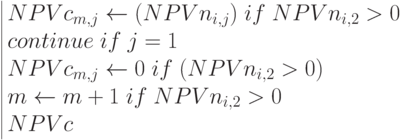  \begin{array}{|lc} 
NPVc_{m,j}\leftarrow (NPVn_{i,j})\; if \; NPVn_{i,2}>0 \\
continue \; if\; j=1 \\
NPVc_{m,j}\leftarrow 0 \; if \; (NPVn_{i,2}> 0) \\
m\leftarrow m+1 \; if \; NPVn_{i,2}> 0 \\
NPVc
\end{array}
