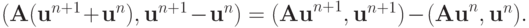 ({\mathbf{A}}({\mathbf{u}}^{n + 1}  + {\mathbf{u}}^{n} ), {\mathbf{u}}^{n + 1} - 
{\mathbf{u}}^{n} ) = ({\mathbf{Au}}^{n + 1}, {\mathbf{u}}^{n + 1} ) - ({\mathbf{Au}}^{n}, {\mathbf{u}}^{n} ).