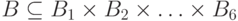 B \subseteq B_1 \times B_2 \times \ldots \times  B_6