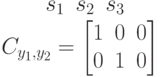 \begin {matrix}
&&&&s_1&s_2&s_3
\end {matrix}\\
C_{y_1, y_2}=
\left [
\begin {matrix}
1&0&0\\
0&1&0
\end {matrix}
\right ]