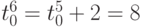 t_{0}^6 = t_{0}^5 + 2 = 8