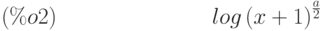 {log\left( x+1\right) }^{\frac{a}{2}}\leqno{(\%o2) }