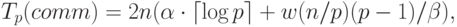 T_p(comm)=2n(\alpha\cdot\lceil\log p\rceil+w(n/p)(p-1)/ \beta),