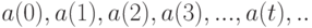 a(0), a(1), a(2), a(3), ... , a(t), ..