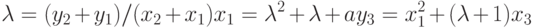 \lambda  = (y_{2} + y_{1})/(x_{2} + x_{1})
\\
x_{1}=\lambda ^{2}+\lambda +a
\\
y_{3}=x_{1}^{2}+(\lambda +1)x_{3}