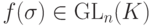 f(\sigma)\in\GL_n(K)