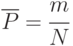 \overline{P} =\cfrac{m}{N}