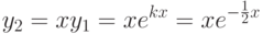 y_2=xy_1=xe^{kx} =xe^{-\frac {1}{2}x}