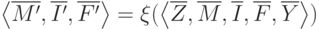 \left <\overline{M'},\overline{I'},\overline{F'} \right > = \xi( \left <\overline{Z},\overline{M},\overline{I},\overline{F},\overline{Y}\right >)