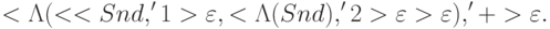 <\Lambda (<<Snd,'1>\varepsilon ,<\Lambda (Snd),'2 >\varepsilon >\varepsilon ),'+>\varepsilon .