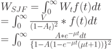 W_{SJF}=\int_0^{\infty}W_tf(t)dt\\
=\int_0^{\infty}\frac{V}{(1-A_t)^2}*f(t)dt\\
=\int_0^{\infty}\frac{A*e^{-\mu t}dt}{\{1-A(1-e^{-\mu t}(\mu t +1))\}^2}