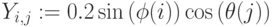 Y_{i,j}:=0.2sin{(phi(i))}cos{(theta(j))}