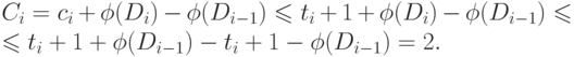 C_{i} =c_{i} +\phi (D_{i})-\phi (D_{i-1} )\le t_{i}
+1+\phi (D_{i} )-\phi (D_{i-1} )\le \\
\le t_{i} +1+\phi (D_{i-1})-t_{i} +1-\phi (D_{i-1})=2.