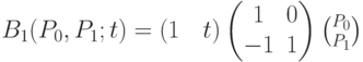 B_1(P_0,P_1;t)=(1 \quad t)\begin{pmatrix}
1&0\\
-1&1
\end{pmatrix}{P_0 \choose P_1}