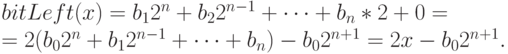  bitLeft(x)=b_1 2^n+b_2 2^{n-1}+\dots+b_n*2+0=\\ 
 =2(b_0 2^n+b_1 2^{n-1}+\dots+b_n )-b_0 2^{n+1}=2x-b_0 2^{n+1}.