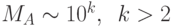 {M_A}\sim{10^k}, \,\,\,k > 2