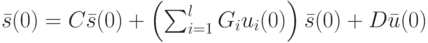 \bar s(0)=C\bar s(0)+ \left ( \sum_{i=1}^{l}G_iu_i(0) \right ) \bar s(0)+D\bar u(0)