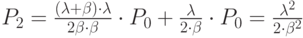 P_2=\frac{(\lambda + \beta)\cdot \lambda}{2\beta \cdot \beta}\cdot P_0+\frac{\lambda}{2\cdot \beta}\cdot P_0 = \frac{\lambda ^2}{2\cdot \beta ^2}