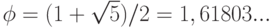 $\phi=(1+\sqrt{5})/2=1,61803...$