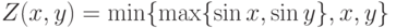 Z(x,y)=\min\{\max\{\sin x, \sin y\},x,y\}