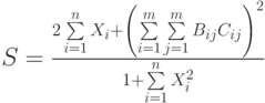 $$S=\frac{2\sum\limits_{i=1}\limits^{n}X_{i}+\left(\sum\limits_{i=1}\limits^{m}\sum\limits_{j=1}\limits^{m}B_{ij}C_{ij}\right)^{2}}{1+\sum\limits_{i=1}\limits^{n}X_{i}^{2}}$$