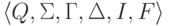 \lalg Q , \Sigma , \Gamma , \Delta , I , F \ralg